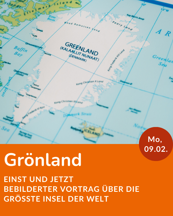 Grönland- einst und jetzt; Bebilderter Vortrag über die größte Insel der Welt; Montag, 09.02.